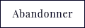 Abandonner